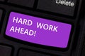 Text sign showing Hard Work Ahead. Conceptual photo A lot of job expected big challenge activities required Keyboard key