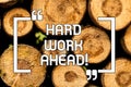 Text sign showing Hard Work Ahead. Conceptual photo A lot of job expected big challenge activities required Wooden Royalty Free Stock Photo