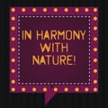 Text sign showing In Harmony With Nature. Conceptual photo Meditation zen peaceful attitude spirituality Square Speech