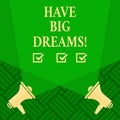 Text sign showing Have Big Dreams. Conceptual photo Future Ambition Desire Motivation Goal.