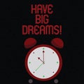 Text sign showing Have Big Dreams. Conceptual photo Future Ambition Desire Motivation Goal.