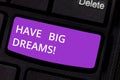 Text sign showing Have Big Dreams. Conceptual photo Inspiration to imagine a great future development goals Keyboard key