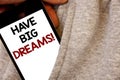 Text sign showing Have Big Dreams Motivational Call. Conceptual photo Future Ambition Desire Motivation Goal Words written black P