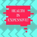 Text sign showing Health Is Expensive. Conceptual photo take care body eat healthy play sport prevent injury Blank Color