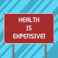 Text sign showing Health Is Expensive. Conceptual photo take care body eat healthy play sport prevent injury Blank