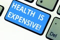 Text sign showing Health Is Expensive. Conceptual photo take care body eat healthy play sport prevent injury Keyboard