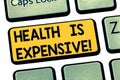 Text sign showing Health Is Expensive. Conceptual photo take care body eat healthy play sport prevent injury Keyboard