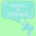 Text sign showing Health Is Expensive. Conceptual photo take care body eat healthy play sport prevent injury Megaphone