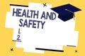 Text sign showing Health And Safety. Conceptual photo Taking the appropriate steps to protect yourself from harm