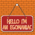 Text sign showing Hello I am An Egoanalysisiac. Conceptual photo Selfish Egocentric Narcissist Selfcentered Ego Colored