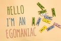 Text sign showing Hello I am An Egomaniac. Conceptual photo Selfish Egocentric Narcissist Self-centered Ego Yellow base