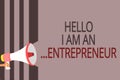 Text sign showing Hello I Am An ...Entrepreneur. Conceptual photo person who sets up a business or startups Megaphone loudspeaker