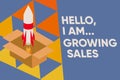 Text sign showing Hello I Am Growing Sales. Conceptual photo Making more money Selling larger quantities Fire launching