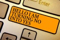 Text sign showing Hello I Am Turning No Into Yes. Conceptual photo Persuasive Changing negative into positive Keyboard orange key