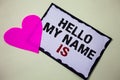 Text sign showing Hello My Name Is. Conceptual photo Introduce yourself meeting someone new Presentation Hart love pink white back