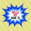 Text sign showing Hello My Name Is. Conceptual photo Introducing oneself to others You want showing to call you