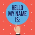 Text sign showing Hello My Name Is. Conceptual photo Introducing oneself to others You want people to call you