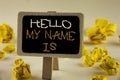 Text sign showing Hello My Name Is. Conceptual photo meeting someone new Introduction Interview Presentation written on Wooden Not