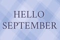 Inspiration showing sign Hello September. Business concept greeting used in commemorating the ninth month of the year