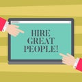 Text sign showing Hire Great People. Conceptual photo pay demonstrating or company to do job for short period of time Hu