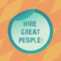 Text sign showing Hire Great People. Conceptual photo pay demonstrating or company to do job for short period of time