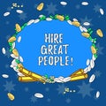 Text sign showing Hire Great People. Conceptual photo pay demonstrating or company to do job for short period of time