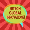 Text sign showing Hitech Global Innovations. Conceptual photo Cutting edge emerging worldwide technologies Blank Speech