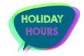 Text sign showing Holiday Hours. Conceptual photo Schedule 24 or 7 Half Day Today Last Minute Late Closing Speech bubble