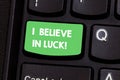 Text sign showing I Believe In Luck. Conceptual photo To have faith in lucky charms Superstition thinking Keyboard key
