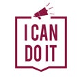 Text sign showing I Can Do It. Conceptual photo ager willingness to accept and meet challenges good attitude Megaphone loudspeaker