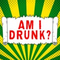 Text sign showing Am I Drunk. Business overview Doubtful if my alcohol levels are high addiction alcoholism