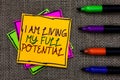 Text sign showing I Am Living My Full Potential. Conceptual photo Embracing opportunities using skills abilities Written on some c