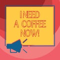 Text sign showing I Need A Coffee Now. Conceptual photo Hot beverage required to be awake motivated have energy