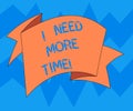 Text sign showing I Need More Time. Conceptual photo Needing extra hours to finish a job Exhausted tired Folded 3D Royalty Free Stock Photo