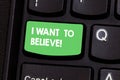 Text sign showing I Want To Believe. Conceptual photo Eager of being faithful positive motivation inspirational Keyboard