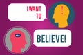 Text sign showing I Want To Believe. Conceptual photo Eager of being faithful positive motivation inspirational