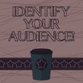 Text sign showing Identify Your Audience. Conceptual photo Figuring out the target audience and their needs 3D Coffee To