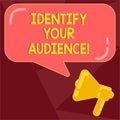 Text sign showing Identify Your Audience. Conceptual photo Figuring out the target audience and their needs Megaphone