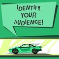 Text sign showing Identify Your Audience. Conceptual photo Figuring out the target audience and their needs Car with