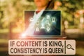 Text sign showing If Content Is King Consistency Is Queen. Conceptual photo Marketing strategies Persuasion. Royalty Free Stock Photo