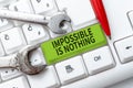 Text sign showing Impossible Is Nothing. Business concept Anything is Possible Believe the Realm of Possibility