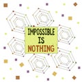 Text sign showing Impossible Is Nothing. Conceptual photo Anything is Possible Believe the Realm of Possibility Centered Hexagon