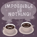 Text sign showing Impossible Is Nothing. Conceptual photo Something which is very difficult to accomplish Sets of Cup