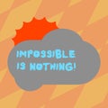 Text sign showing Impossible Is Nothing. Conceptual photo Something which is very difficult to accomplish Sun Hiding