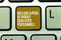 Text sign showing Include A Pool Of Highly Qualified Personnel. Conceptual photo Hire excellent showing Keyboard key
