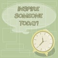 Text sign showing Inspire Someone Today. Conceptual photo Make someone feel that they can do it what they want Blank