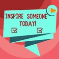 Text sign showing Inspire Someone Today. Conceptual photo Make someone feel that they can do it what they want Folded 3D