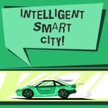 Text sign showing Intelligent Smart City. Conceptual photo The city that has a smarter energy infrastructure Car with