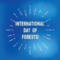 Text sign showing International Day Of Forests. Conceptual photo Natural environment protection celebration Thin Beam Royalty Free Stock Photo