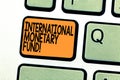 Text sign showing International Monetary Fund. Conceptual photo promotes international financial stability Keyboard key